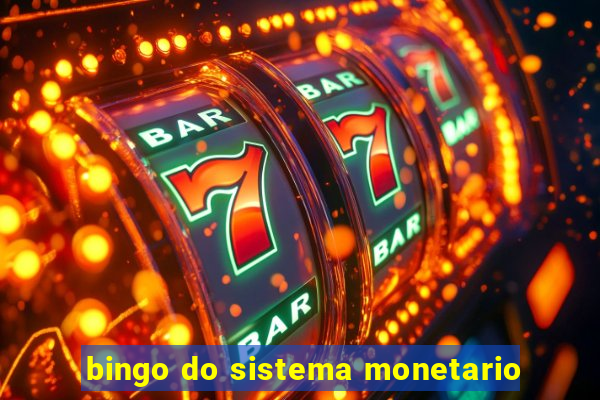 bingo do sistema monetario